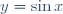 y=\sin x